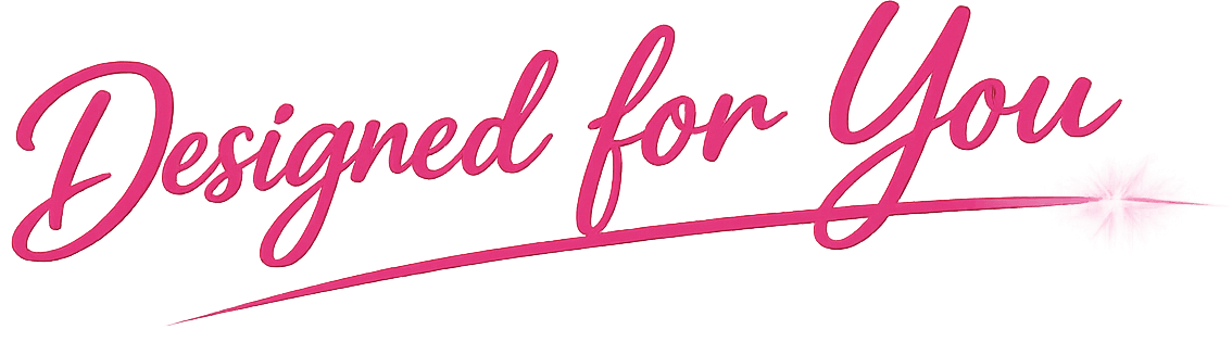 Designed For You